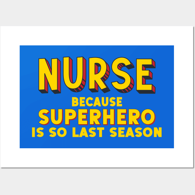 NURSE - because superhero is so last season (comic book style letters) Wall Art by Ofeefee